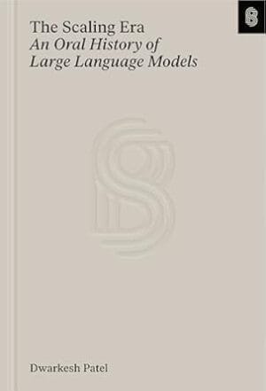 The Scaling Era: An Oral History of Large Language Models