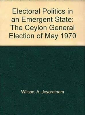Electoral Politics in an Emergent State: The Ceylon General Election of May 1970 (Perspectives on Development, Series Number 3)