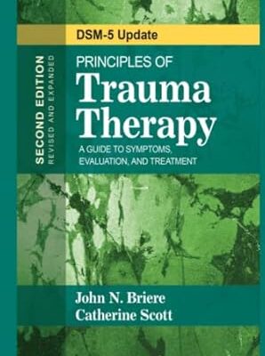 [Principles] of [Trauma Therapy]: [A Guide] to [Symptoms, Evaluation], and [Treatment ( DSM-5 Update)] 2nd Edition by [John N. Briere], [Catherine Scott] Hardcover