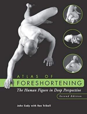 Atlas of Foreshortening: The Human Figure in Deep Perspective (Second Edition)