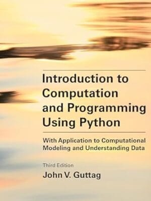 Introduction to Computation and Programming Using Python, third edition: With Application to Computational Modeling and Understanding Data