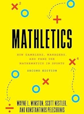 Mathletics: How Gamblers, Managers, and Fans Use Mathematics in Sports, Second Edition