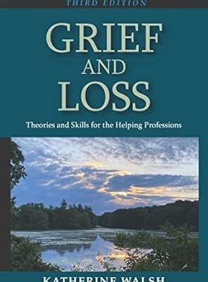 Grief and Loss: Theories and Skills for the Helping Professions, Third Edition
