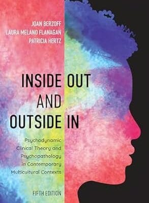 Inside Out and Outside In: Psychodynamic Clinical Theory and Psychopathology in Contemporary Multicultural Contexts