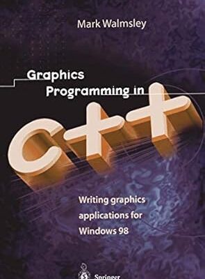Graphics Programming in C++: Writing Graphics Applications for Windows 98