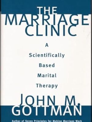 The Marriage Clinic: A Scientifically Based Marital Therapy