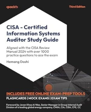 CISA ? Certified Information Systems Auditor Study Guide: Aligned with the CISA Review Manual 2024 with over 1000 practice questions to ace the exam