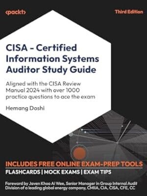 CISA ? Certified Information Systems Auditor Study Guide: Aligned with the CISA Review Manual 2024 with over 1000 practice questions to ace the exam