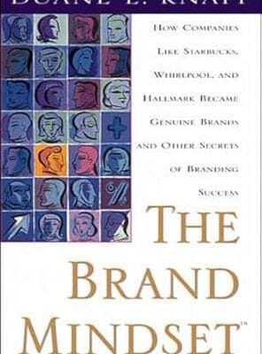 The Brand Mindset: Five Essential Strategies for Building Brand Advantage Throughout Your Company