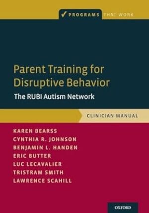 Parent Training for Disruptive Behavior: The RUBI Autism Network, Clinician Manual (Programs That Work)