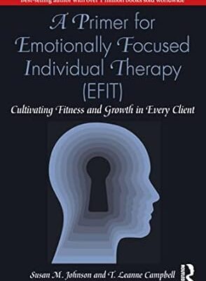 A Primer for Emotionally Focused Individual Therapy (EFIT)