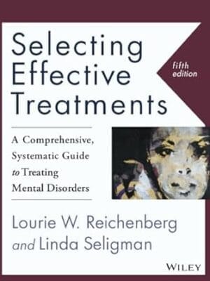 Selecting Effective Treatments: A Comprehensive, Systematic Guide to Treating Mental Disorders