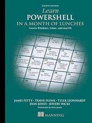 Learn PowerShell in a Month of Lunches, Fourth Edition: Covers Windows, Linux, and macOS