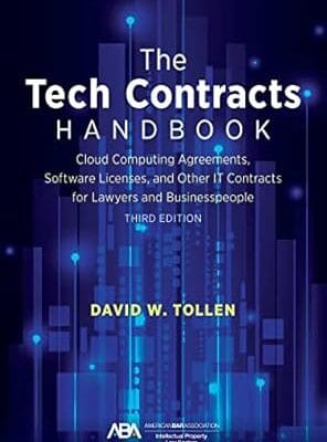 The Tech Contracts Handbook: Cloud Computing Agreements, Software Licenses, and Other IT Contracts for Lawyers and Businesspeople, Third Edition