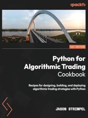 Python for Algorithmic Trading Cookbook: Recipes for designing, building, and deploying algorithmic trading strategies with Python