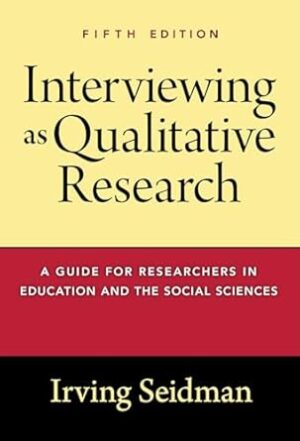 Interviewing as Qualitative Research: A Guide for Researchers in Education and the Social Sciences