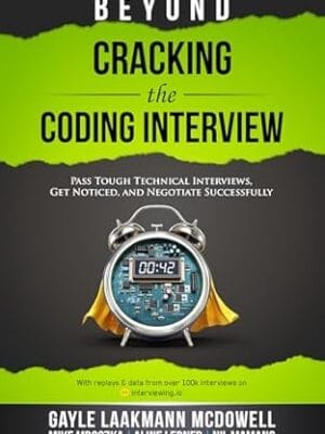 Beyond Cracking the Coding Interview: Pass Tough Technical Interviews, Get Noticed, and Negotiate Successfully (Cracking the Interview & Career)