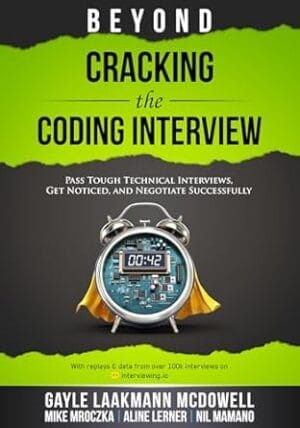 Beyond Cracking the Coding Interview: Pass Tough Technical Interviews, Get Noticed, and Negotiate Successfully (Cracking the Interview & Career)