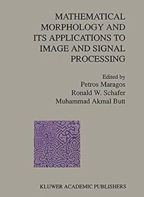 Mathematical Morphology and Its Applications to Image and Signal Processing (Computational Imaging and Vision, 5)