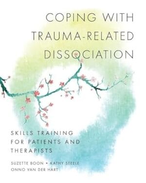 Coping with Trauma-Related Dissociation: Skills Training for Patients and Therapists (Norton Series on Interpersonal Neurobiology)