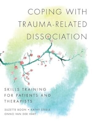 Coping with Trauma-Related Dissociation: Skills Training for Patients and Therapists (Norton Series on Interpersonal Neurobiology)
