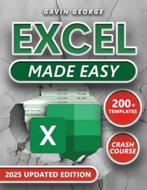 Excel Made Easy: (3 in 1) A Visual Step-by-Step, Fully Illustrated Crash Course to Master Excel Fast; Boost Efficiency and Productivity with Practical Examples, Custom Formulas, and Expert Tips