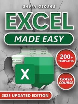 Excel Made Easy: (3 in 1) A Visual Step-by-Step, Fully Illustrated Crash Course to Master Excel Fast; Boost Efficiency and Productivity with Practical Examples, Custom Formulas, and Expert Tips