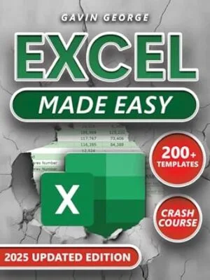 Excel Made Easy: (3 in 1) A Visual Step-by-Step, Fully Illustrated Crash Course to Master Excel Fast; Boost Efficiency and Productivity with Practical Examples, Custom Formulas, and Expert Tips
