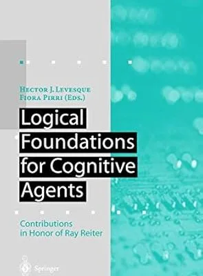 Logical Foundations for Cognitive Agents: Contributions in Honor of Ray Reiter (Artificial Intelligence)