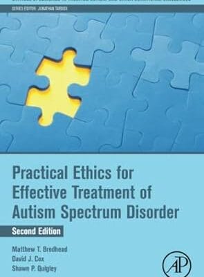 Practical Ethics for Effective Treatment of Autism Spectrum Disorder (Critical Specialties in Treating Autism and other Behavioral Challenges)