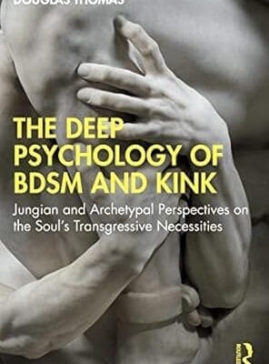 The Deep Psychology of BDSM and Kink