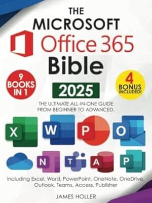 The Microsoft Office 365 Bible: The Most Updated and Complete Guide to Excel, Word, PowerPoint, Outlook, OneNote, OneDrive, Teams, Access, and Publisher from Beginners to Advanced