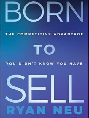 Born to Sell: The Competitive Advantage You Didn't Know You Have