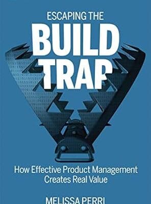 Escaping the Build Trap: How Effective Product Management Creates Real Value