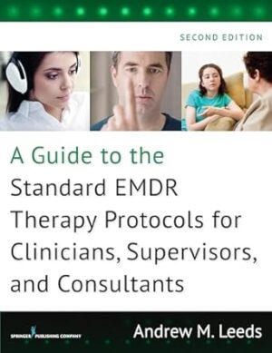 A Guide to the Standard EMDR Therapy Protocols for Clinicians, Supervisors, and Consultants