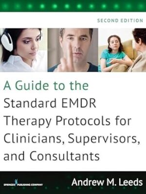 A Guide to the Standard EMDR Therapy Protocols for Clinicians, Supervisors, and Consultants