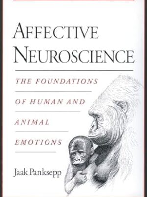 Affective Neuroscience: The Foundations of Human and Animal Emotions (Series in Affective Science)