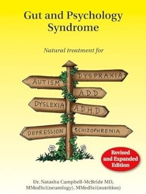 Gut and Psychology Syndrome: Natural Treatment for Autism, Dyspraxia, A.D.D., Dyslexia, A.D.H.D., Depression, Schizophrenia