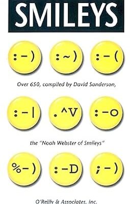 Smileys: Over 650, Compiled by David Sanderson, the "Noah Webster of Smileys"