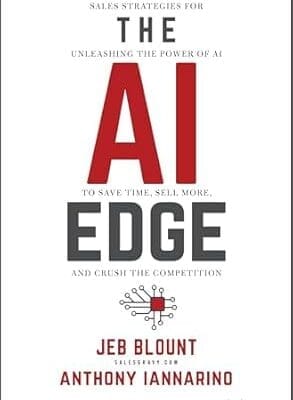 The AI Edge: Sales Strategies for Unleashing the Power of AI to Save Time, Sell More, and Crush the Competition (Jeb Blount)