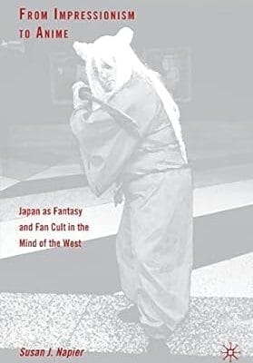 From Impressionism to Anime: Japan as Fantasy and Fan Cult in the Mind of the West