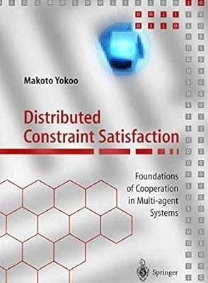 Distributed Constraint Satisfaction: Foundations of Cooperation in Multi-agent Systems (Springer Series on Agent Technology)