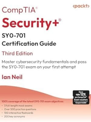 CompTIA Security+ SY0-701 Certification Guide: Master cybersecurity fundamentals and pass the SY0-701 exam on your first attempt;