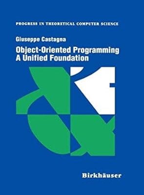 Object-Oriented Programming A Unified Foundation (Progress in Theoretical Computer Science)