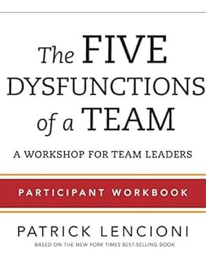 The Five Dysfunctions of a Team: Participant Workbook for Team Leaders