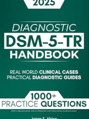 DSM-5-TR Diagnostic Handbook: 1000+ Interactive Questions, Real-World Clinical Cases, and Practical Diagnostic Guides