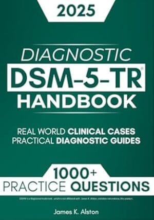 DSM-5-TR Diagnostic Handbook: 1000+ Interactive Questions, Real-World Clinical Cases, and Practical Diagnostic Guides