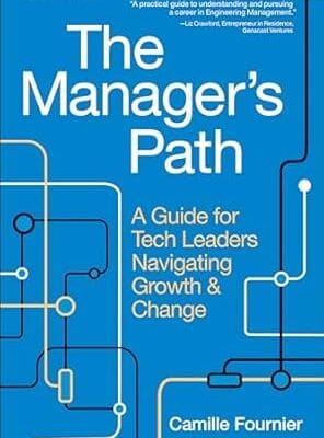 The Manager's Path: A Guide for Tech Leaders Navigating Growth and Change