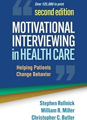 Motivational Interviewing in Health Care: Helping Patients Change Behavior (Applications of Motivational Interviewing Series)