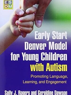 Early Start Denver Model for Young Children with Autism: Promoting Language, Learning, and Engagement